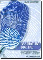 Assinatura digital - uma apuracao jornalistica sobre o passado e o presente Assinatura digital - uma apuracao jornalistica sobre o passado e o presente