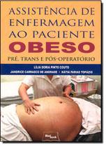 Assistencia de enfermagem ao paciente obeso - pre, trans e pos-operatorio - MEDBOOK EDITORA CIENTIFICA Assistencia de enfermagem ao paciente obeso - pre, trans e pos-operatorio - MEDBOOK EDITORA CIENTIFICA