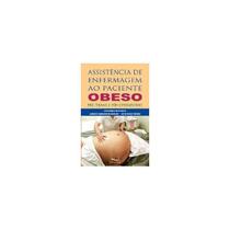 Assistência de Enfermagem ao Paciente Obeso - Pré, Trans e Pós-Operatório - MEDBOOK EDITORA CIENTIFICA Assistência de Enfermagem ao Paciente Obeso - Pré, Trans e Pós-Operatório - MEDBOOK EDITORA CIENTIFICA