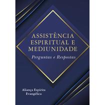 Assistência Espiritual e Mediunidade - Perguntas e Respostas - ALIANÇA