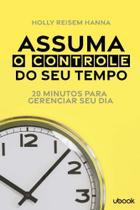 Assuma o controle do seu tempo: 20 minutos para ge - UBOOK