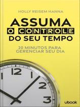 Assuma o controle do seu tempo: 20 minutos para gerenciar seu dia Sortido