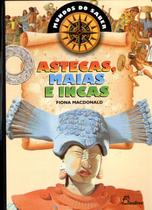 Astecas maias e incas - mundos do saber Astecas maias e incas - mundos do saber