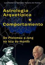 Astrologia arquetipica e comportamento: de ptolomeu a jung na teia do mundo