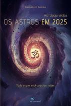 Astrologia Védica - Os Astros Em 2025 - Tudo o Que Precisa Saber
