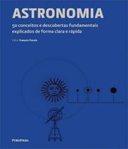 Astronomia - 50 conceitos e descobertas fundamentais explicados de forma cl - PUBLIFOLHA ED