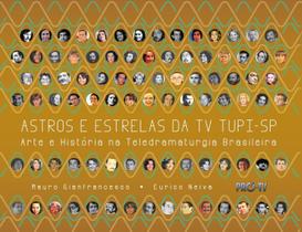 Astros e Estrelas da t V Tupi s P: Arte e História na Tele Dramaturgia Bras