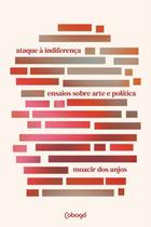 Ataque à Indiferença - Ensaios Sobre Arte e Política