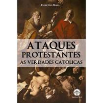 Ataques Protestantes às Verdades Católicas