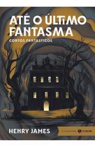 Até o Último Fantasma - Contos Fantásticos Até o Último Fantasma - Contos Fantásticos