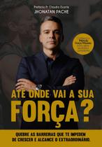 Até Onde Vai a Sua Força