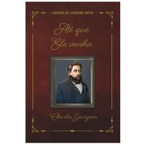 Até Que Ele Venha, Charles Spurgeon - 100% Cristão