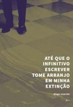 Ate Que o Infinitivo Escrever Tome Arranjo em Minha Extincao - URUTAU EDITORA