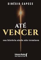 Até Vencer - Sua História Ainda Não Terminou Até Vencer - Sua História Ainda Não Terminou