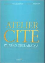 Atelier cite - paixoes declaradas