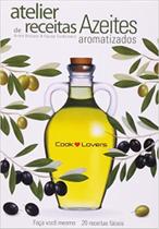 Atelier De Receitas: Azeites Aromatizados Atelier De Receitas: Azeites Aromatizados