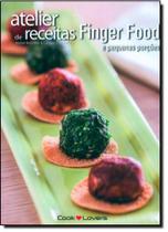 Atelier de Receitas Finger Food e Pequenas Porções Atelier de Receitas Finger Food e Pequenas Porções