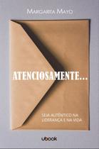Atenciosamente...: seja autêntico na liderança e na vida