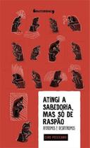 Atingi a Sabedoria, mas só de Raspão Atingi a Sabedoria, mas só de Raspão