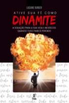 Ative Sua Fé Como Dinamite - A solução para sua vida e negócios quando tudo parece perdido - PRATA EDITORA