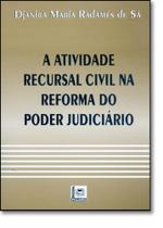 Atividade Recursal Civil na Reforma do Poder Judiciario, A