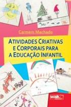 Atividades Criativas E Corporais Para A Educacao Infantil - Wak