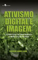 Ativismo Digital e Imagem. Estratégias de Engajamento e Mobilização em Rede