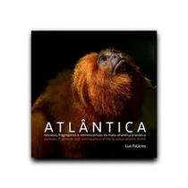 Atlântica - Retratos, Fragmentos e Reminiscências da Mata Atlântica Brasileira