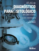 Atlas de Diagnóstico Parasitológico em Cães e Gatos: Volume 1: Endoparasitas - Medvet