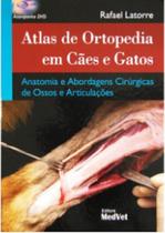 ATLAS DE ORTOPEDIA EM CÃES E GATOS - ANATOMIA E ABORDAGENS CIRÚRGICAS DE OSSOS E ARTICULAÇÕES - MedVet