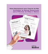 ATLAS EDUCACIONAL PARA TUTORES DE PET - CUIDADOS DE SAÚDE ESSENCIAIS PARA FILHOTES DE CÃES E GATOS 1a EDIÇÃO