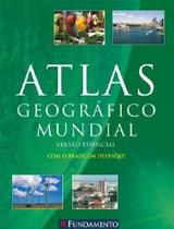 Atlas geografico mundial - versao essencial - com o brasil em destaque - FUNDAMENTO