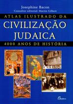 Atlas Ilustrado da Civilização Judaica: 4000 Anos de História Atlas Ilustrado da Civilização Judaica: 4000 Anos de História