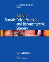 Atlas Of Female Pelvic Medicine - J. Thomas Benson - Current Medicine - 2008