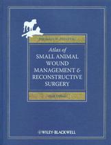 Atlas of small animal wound management and reconstructive surgery - WILEY INTERNATIONAL EDITIONS