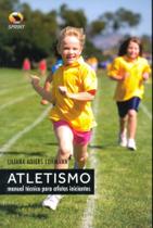 Atletismo. Manual Técnico Para Atletas Iniciantes Atletismo. Manual Técnico Para Atletas Iniciantes