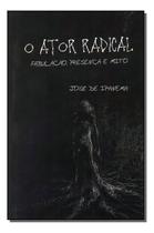 Ator Radical, O- Fabulação, Presença e Mito Sortido