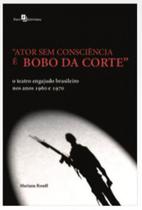 ator sem consciência é bobo da corte”