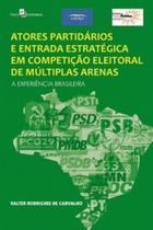 Atores partidários e entrada estratégica em competição eleitoral de múltiplas arenas: a experiência brasileira - PACO EDITORIAL