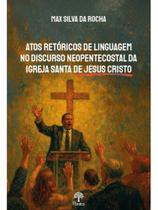 Atos retóricos de linguagem no discurso neopentecostal da igreja de jesus cristo