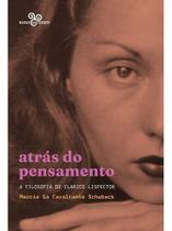 Atrás do Pensamento - A Filosofia de Clarice Lispector Atrás do Pensamento - A Filosofia de Clarice Lispector