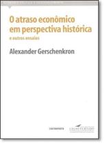Atraso Econômico em Perspectiva Histórica, O: E Outros Ensaios