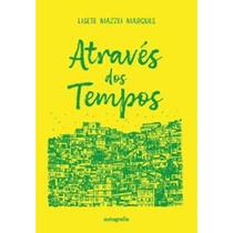 Através dos Tempos por Lisete Mazzei Marques