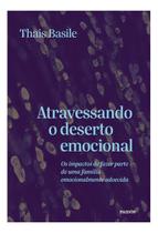 Atravessando o Deserto Emocional - Os Impactos de Fazer Parte de Uma Família Emocionalmente Adoecida