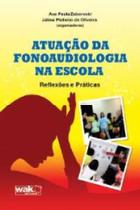 Atuacao da Fonoaudiologia na Escola - Wak Editora