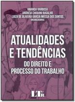 Atualidades e tendencias do direito e processo do trabalho - LTR