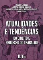 Atualidades e tendencias do direito e processo do trabalho - LTR