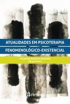 Atualidades em psicoterapia fenomenologico-existencial - ARTESA ED.