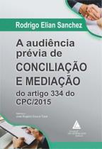Audiência Prévia de Conciliação e Mediação do Artigo 334 do CPC/2015, A - LIVRARIA DO ADVOGADO EDITORA