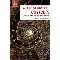 Audiências de Custódia: Garantismo ou Simbolismo - Tirant Empório do Direito